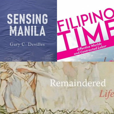 Book Covers of 'Sensing Manilla' by Dr. Allan Punzalan Isaac, 'Filipino Time: Affective Worlds and Contracted Labor' by Dr. Neferti Tadiar and 'Remaindered Life' by Dr. Lucy MSP Burns 