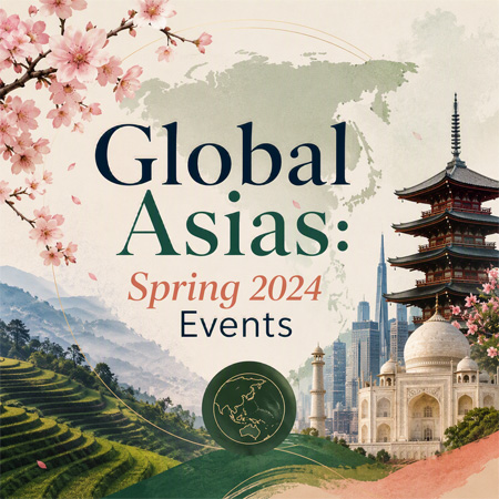 A promotional poster for "Global Asias: Spring 2024 Events". The design incorporates iconic Asian landmarks, specifically featuring a Japanese pagoda and India's Taj Mahal.