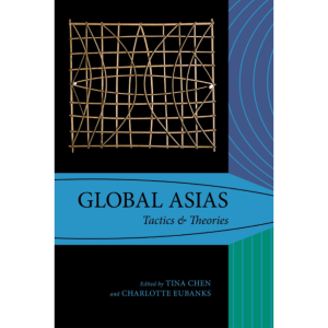 Tactics & Theories for a Global Asias Praxis